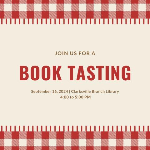 red and white checkered background with words that read join us for a book tasting the date September 16, 2024 Clarksville Branch Library and the time 4:00-5:00 pm