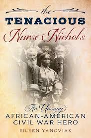 The Tenacious Nurse Nichols: An Unsung African American Civil War Hero!