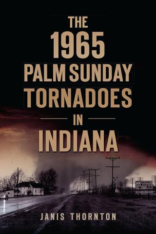 Cover of the book The 1965 Palm Sunday Tornadoes in Indiana 